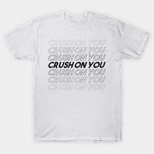 CRUSH ON YOU T-Shirt